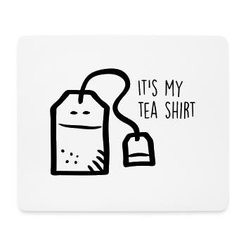 It's my tea shirt - Mouse Pad (horizontal) - white - Front