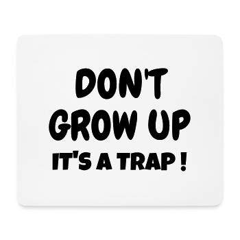 Don't Grow up - Humor - Funny - Joke - Friend - Mouse Pad (horizontal) - white - Front