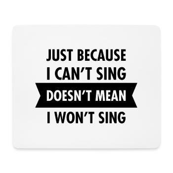 Just Because I Can't Sing Doesn't Mean I Won't... - Tapis de souris (format paysage) - blanc - Devant