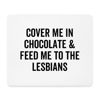Cover Me In Chocolate And Feed Me To The Lesbians - Mousepad (Querformat) - Weiß - Vorne