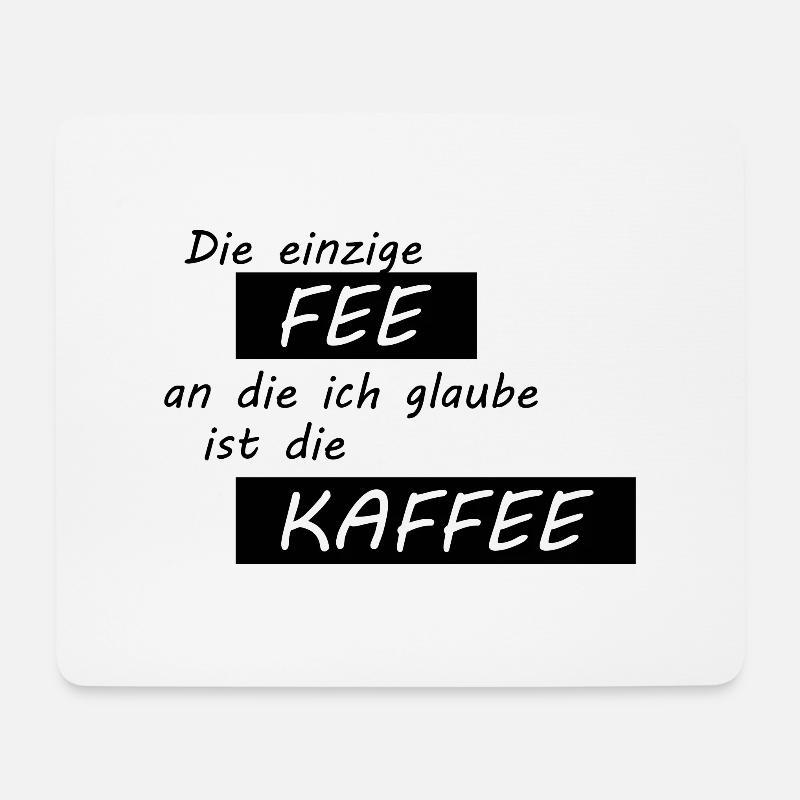 Die einzige Fee an die ich glaube ist die Kaffee - Mousepad (Querformat) - Weiß