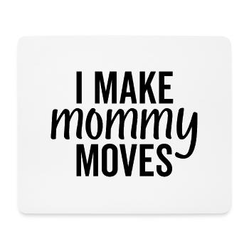 I Make Mommy Moves - Mouse Pad (horizontal) - white - Front