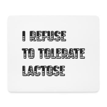 I Refuse To Tolerate Lactose - Mouse Pad (horizontal) - white - Front