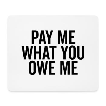 Zahle mir, was du mir schuldest - Mousepad (Querformat) - Weiß - Vorne