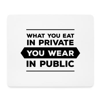 What You Eat In Private You Wear In Public - Mousepad (Querformat) - Weiß - Vorne