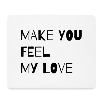 MAKE YOU FEEL MY LOVE - Mouse Pad (horizontal) - white - Front