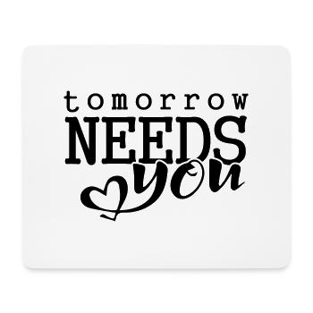 Tomorrow needs you - Mouse Pad (horizontal) - white - Front