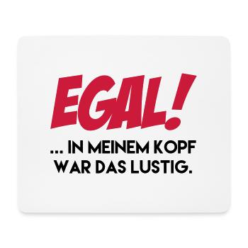 EGAL in my head was the funny gift - Mouse Pad (horizontal) - white - Front