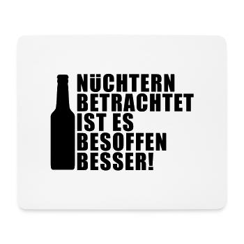Nüchtern betrachtet ist es besoffen besser! party - Mousepad (Querformat) - Weiß - Vorne