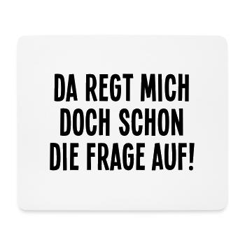 Da regt mich doch schon die Frage auf Empörung Wut - Mousepad (Querformat) - Weiß - Vorne