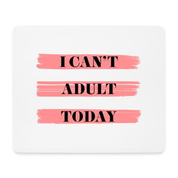 I CAN'T ADULT TODAY - Mouse Pad (horizontal) - white - Front
