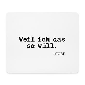 Weil ich das so will. Chef Zitat - Mousepad (Querformat) - Weiß - Vorne