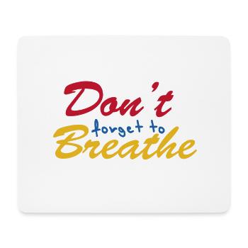 "Don't forget to breathe" - Mousepad (Querformat) - Weiß - Vorne