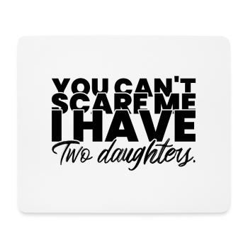 You cant scare me. I have two daughters - Mouse Pad (horizontal) - white - Front