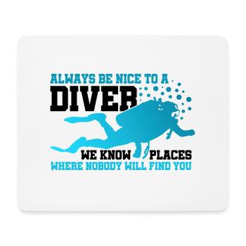 Always Be Nice To A Diver We Know Places Nobody Wi - Mousepad (Querformat) - Weiß - Vorne