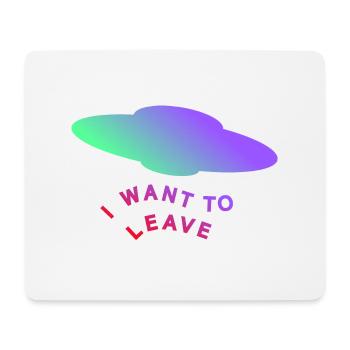 I WANT TO LEAVE - Mouse Pad (horizontal) - white - Front