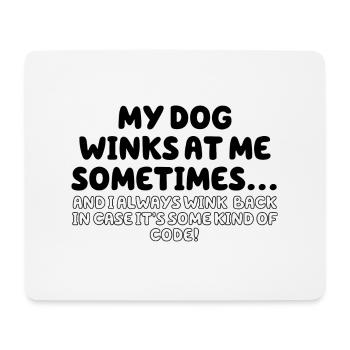 My Dog Winks At me Sometimes - Mouse Pad (horizontal) - white - Front