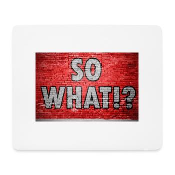 So What!? Graffiti - Mouse Pad (horizontal) - white - Front