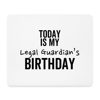 Today is My Legal Guardian's Birthday - Mouse Pad (horizontal) - white - Front