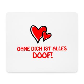 ohne dich alles doof - Mousepad (Querformat) - Weiß - Vorne