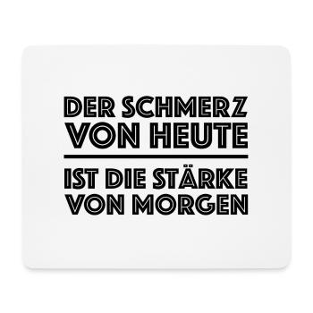 Der Schmerz von heute ist die Stärke von morgen - Mousepad (Querformat) - Weiß - Vorne