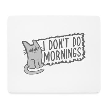 I Don't Do Mornings Morning People Cat Pet Funny - Mouse Pad (horizontal) - white - Front