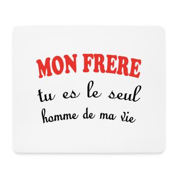 My BROTHER, you are the only man in my life - Mouse Pad (horizontal) - white - Front