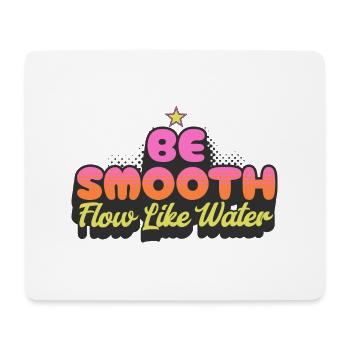 Be Smooth Flow Like Water - Mouse Pad (horizontal) - white - Front