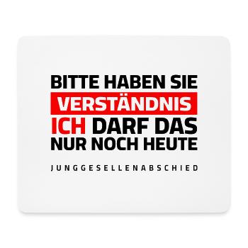 JGA - Bitte um Verständnis, ich darf das nur heute - Mousepad (Querformat) - Weiß - Vorne