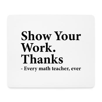 Show Your Work Thanks Every Math Teacher Funny - Mouse Pad (horizontal) - white - Front