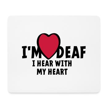 I'm deaf I can't hear you I hear with my heart - Mouse Pad (horizontal) - white - Front