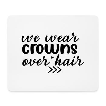 We wear Crowns over Hair - Mouse Pad (horizontal) - white - Front