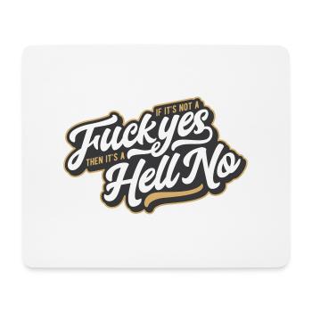 If It's Not A Fuck Yes, Then It's A Hell No - Mousepad (Querformat) - Weiß - Vorne