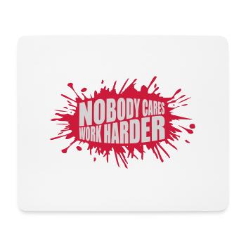 nobody cares work harder - Mouse Pad (horizontal) - white - Front
