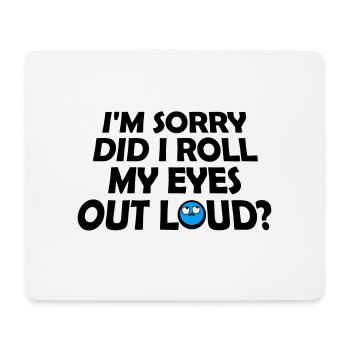 Im Sorry Did I Roll My Eyes Out Loud Lustiger Witz - Mousepad (Querformat) - Weiß - Vorne