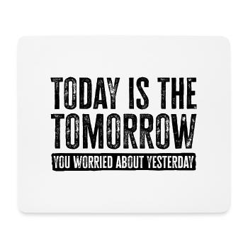Motivational Wisdom Design. Today's Tomorrow Vibes - Mouse Pad (horizontal) - white - Front