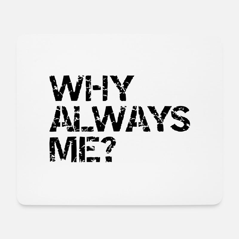 why always me? - Mousepad (Querformat) - Weiß