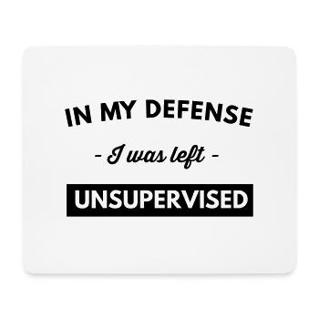In My Defense I Was Left Unsupervised - Mouse Pad (horizontal) - white - Front