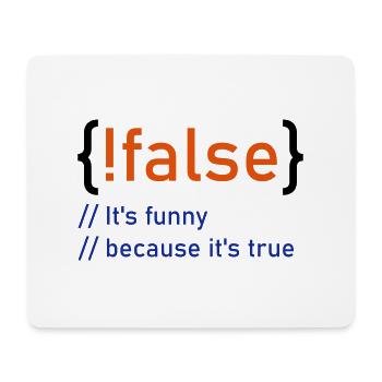 !flase - It's funny because it's true - fun4m3 - Mousepad (Querformat) - Weiß - Vorne