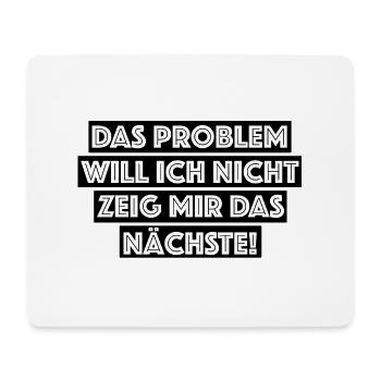 Das Problem will ich nicht gib mir ein neues - Mousepad (Querformat) - Weiß - Vorne