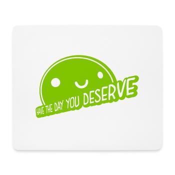 the day you deserve - Mouse Pad (horizontal) - white - Front