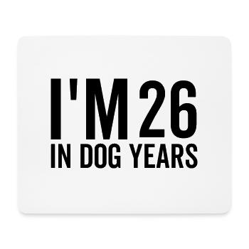 I'm 26 in Dog Years - Mouse Pad (horizontal) - white - Front