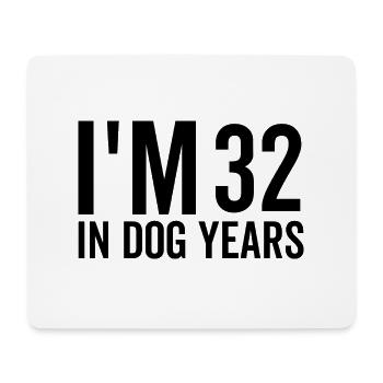 I'm 32 in Dog Years - Mouse Pad (horizontal) - white - Front