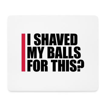 I shaved my balls - Mouse Pad (horizontal) - white - Front