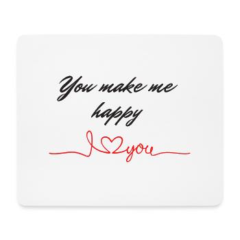 You make me happy I love you - Mouse Pad (horizontal) - white - Front