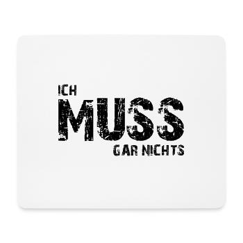Ich muss gar nichts - Cooler Spruch - Slogan - Mousepad (Querformat) - Weiß - Vorne