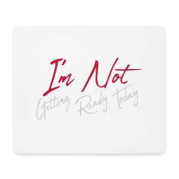 not getting ready today - Mousepad (Querformat) - Weiß - Vorne