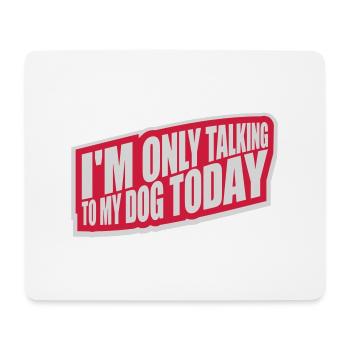 only talking to dog - Mouse Pad (horizontal) - white - Front