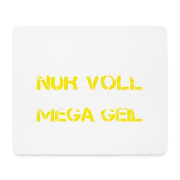 Lustiges NICHT NUR VOLL, SONDERN AUCH MEGA GEIL 23 - Mousepad (Querformat) - Weiß - Vorne