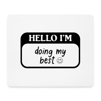 Hello i'm doing my best - Mouse Pad (horizontal) - white - Front
